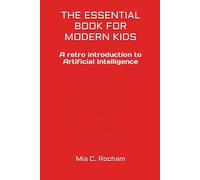 The Essential Book For Modern Kids: A Retro Introduction To Artificial Intelligence