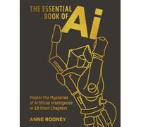 The Essential Book of AI: Master the Mysteries of Artificial Intelligence in 12 Short Chapters