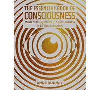 The Essential Book of Consciousness: Master the Mysteries of Consciousness in 12 Short Chapters