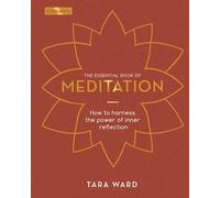 The Essential Book of Meditation: How to Harness the Power of Inner Reflection