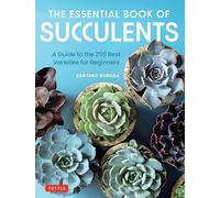 The Essential Book of Succulents: A Guide to the 250 Best Varieties for Beginners