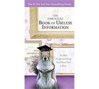 The Essential Book of Useless Information: The Most Unimportant Things You'll Never Need to Know