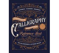 The Essential Calligraphy & Lettering Reference Book