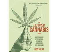 The Essential Cannabis Book: Understanding, Appreciating, Cultivating, and Cooking With Marijuana