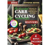 The Essential Carb Cycling Cookbook for Beginners: A Complete Guide to Easy-to-Make High Carb and Low Carb Recipes to Build Muscle, Boost Energy, and Lose Weight| Includes a Workout and Meal plan