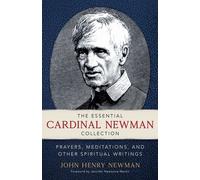 The Essential Cardinal Newman Collection Prayers, Meditations, and Other Spiritual Writings - John Henry Newman - Christian Classics - ebook (ePub) - Livre