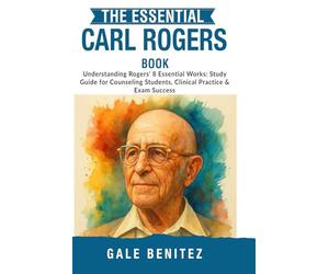 The Essential Carl Rogers Book: Understanding Rogers' 8 Essential Works: Study Guide for Counseling Students, Clinical Practice & Exam Success