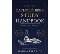 The Essential Catholic Bible Study Handbook for Beginners: A 12-Week Plan, 24 Worked Passage Studies, and a Map of All 73 Books to Read Clearly, Pray Daily, and Grow in Faith, Starting from Zero
