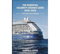 The Essential Celebrity Cruises Guide 2025-2026: Your practical roadmap