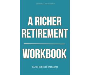 The Essential Clarity You Get from A Richer Retirement Workbook: How to Apply William Bengen’s Plan to Withdraw More, Worry Less, and Retire Without Running Out