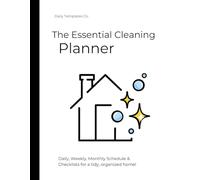 The Essential Cleaning Planner: Checklists, Schedules and Routines for a Tidy and Organized Home: Daily, Weekly, & Monthly Cleaning Plans