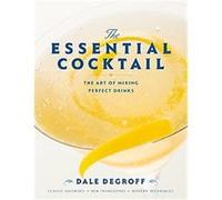 Dale Degroff – The Essential Cocktail: The Art of Mixing Perfect Drinks – Couverture rigide