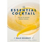 [ THE ESSENTIAL COCKTAIL THE ART OF MIXING PERFECT DRINKS BY DEGROFF, DALE](AUTHOR)HARDBACK
