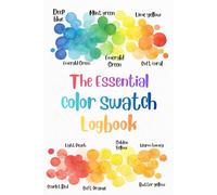 The Essential Color Swatch Logbook: Organize and Track Your Favorite Colors | A Must-Have Tool for Colorists, Artists & Hobbyists | Includes Color Mixing Charts | Perfect for Markers, Pencils & More