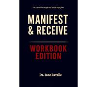 The Essential Concepts and Action Steps from Manifest & Receive Workbook Edition