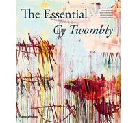 The Essential Cy Twombly /anglais