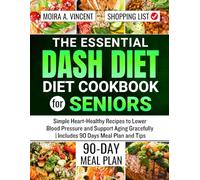 The Essential DASH Diet Cookbook for seniors: Simple Heart-Healthy Recipes to Lower Blood Pressure and Support Aging Gracefully | Includes 90 Days Meal Plan and Tips
