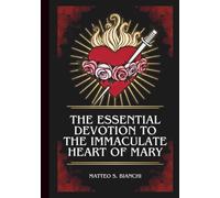THE ESSENTIAL DEVOTION TO THE IMMACULATE OF MARY: Powerful Novena, Litany, & Chaplet To The Patroness Of Peace, Priests, Mothers And Families, Refugees And Migrants, The Sick And Suffering,