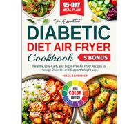 The Essential Diabetic Diet Air Fryer Cookbook: Healthy, Low-Carb, and Sugar-Free Air Fryer Recipes to Manage Diabetes and Support Weight Loss