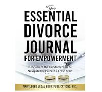 The Essential Divorce Journal for Empowerment: Document the Fundamentals and Navigate the Path to a Fresh Start