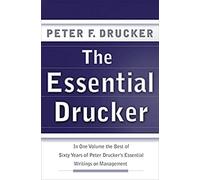 The Essential Drucker: In One Volume the Best of Sixty Years of Peter Drucker's Essential Writings on Management