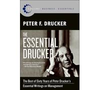 Peter Drucker – The Essential Drucker – Les meilleurs écrits de 60 ans sur le management