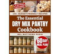 The Essential Dry Mix Pantry Cookbook: Simple From-Scratch Seasonings, Meals and Budget-Friendly Recipes That Save Money and Time | Includes 60-Day Meal Plan