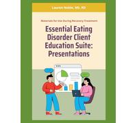 The Essential Eating Disorder Client Education Suite: A Comprehensive Clinical Book Featuring Full-Color Presentation Decks