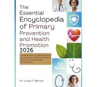 The Essential Encyclopedia of Primary Prevention and Health Promotion 2026: Comprehensive, Evidence-Based Strategies for Health Educators, Clinicians & Public Health Professionals