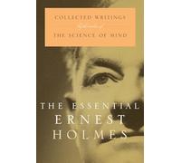 The Essential Ernest Holmes