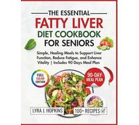 The Essential Fatty Diet Cookbook for Seniors: Simple, Healing Meals to Support Liver Function, Reduce Fatigue, and Enhance Vitality (Includes 90 Days Meal Plan)