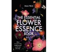 The Essential Flower Essence Book