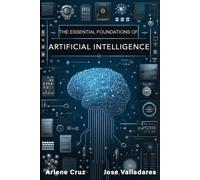 The Essential Foundations Of Artificial Intelligence