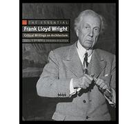 L'essentiel de Frank Lloyd Wright – Écrits critiques sur l'architecture