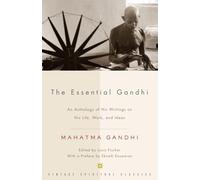 The Essential Gandhi: An Anthology of His Writings on His Life, Work, and Ideas