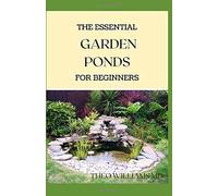 The Essential Garden Ponds For Beginners: Everything You Need To Know To Start And Sustain A Promising Garden Pond