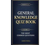 The Essential General Knowledge Quiz Book: Volume One: The Most Common Questions