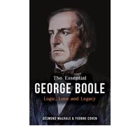 The Essential George Boole Logic, Love and Legacy - Des MacHale - Mercier Press - ebook (ePub) - Livre