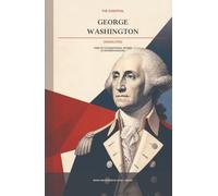 The Essential George Washington (Translated): Twelve Foundational Works in Modern English