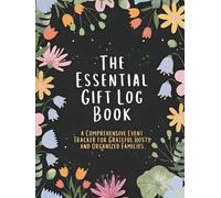 The Essential Gift Log Book: a Comprehensive Event Tracker for Grateful Hosts and Organized Families: A Practical Way to Keep Track of Received ... for Any Celebration (100 Pages Hardcover)