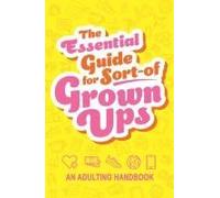 The Essential Guide For Sort-Of Grown Ups