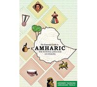 The Essential Guide to Amharic: The National Language of Ethiopia