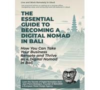 The Essential Guide to Becoming a Digital Nomad in Bali: How to Build a Remote Business and Thrive in Bali