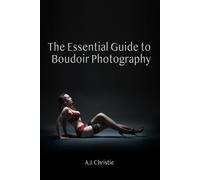 The Essential Guide to Boudoir Photography