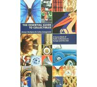 The Essential Guide To Collectibles: A Source Book Of Public Collections In Europe And The Usa