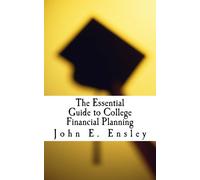 The Essential Guide to College Financial Planning: How to pay for college without going broke...