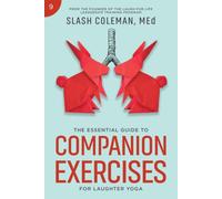 The Essential Guide to Companion Exercises for Laughter Yoga: Encourage Teamwork, Strengthen Bonds, and Foster Support with Playful, Cooperative Exercises for Partners and Small Groups