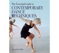 The Essential Guide to Contemporary Dance Techniques by Melanie Clarke Melanie Clarke (Auteur)