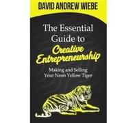 The Essential Guide to Creative Entrepreneurship Making and Selling Your Neon Yellow Tiger - David Andrew Wiebe - Amazon Digital Services LLC KDP - Livre David Andrew WiebeDavid Andrew Wiebe (Auteur)