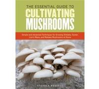The Essential Guide to Cultivating Mushrooms by Stephen Russell Inconnu (Auteur)